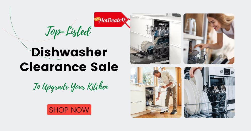 Top-Listed Dishwasher Clearance Sale To Upgrade Your Kitchen