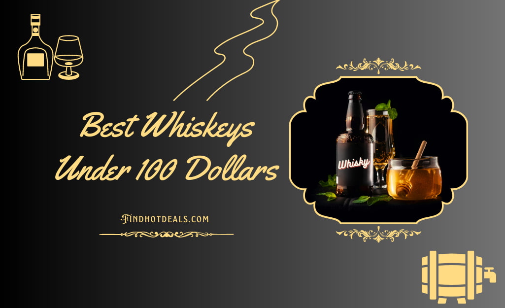 Finding the Perfect Pour: Best Whiskeys Under 100 Dollars