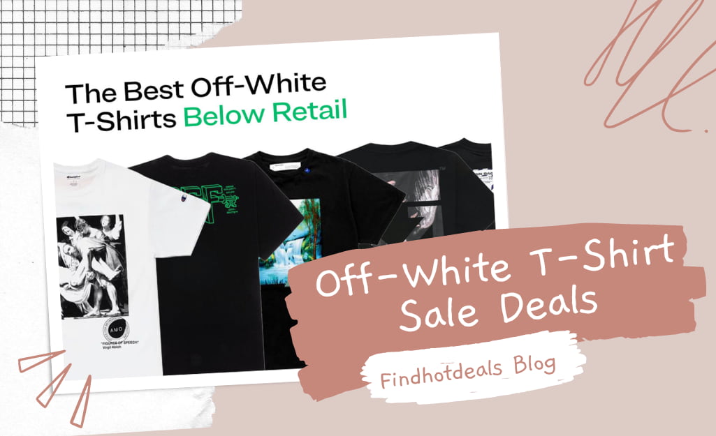 Top 10 Youthful & Trending Off-White T-Shirt Sale Deals