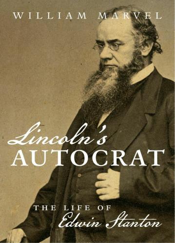 Lincoln's Autocrat - The Life of Edwin Stanton