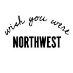 Wish You Were Northwest
